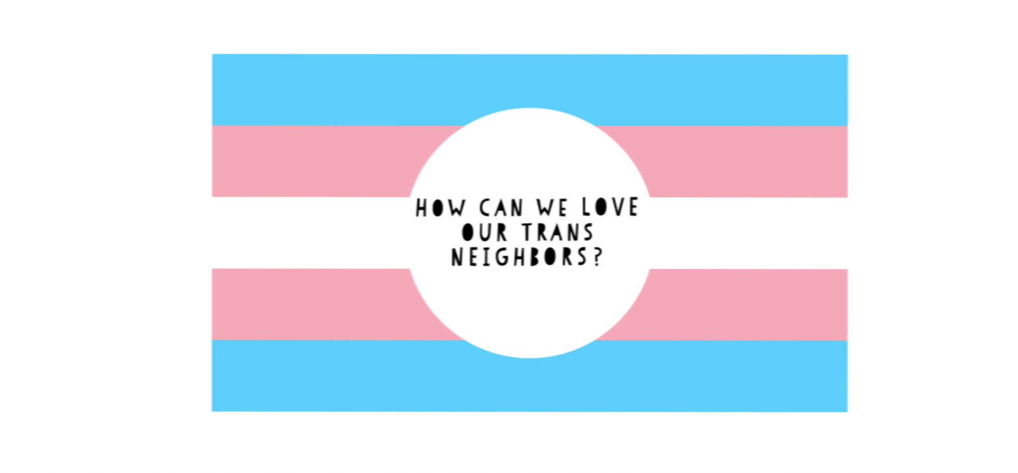 Love Your Trans* Neighbors